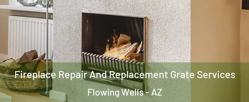  Fireplace Repair And Replacement Grate Services Flowing Wells - AZ