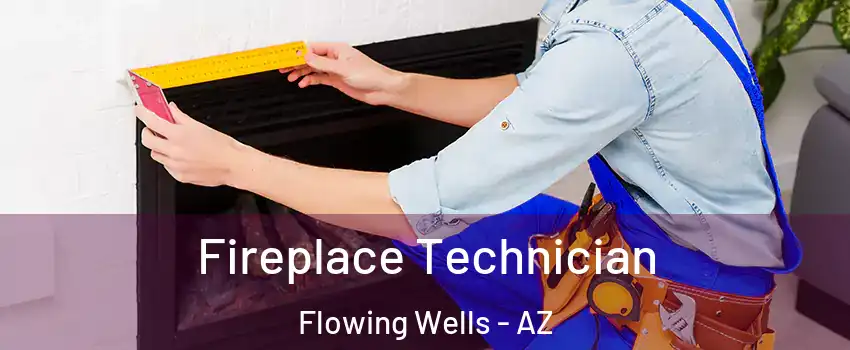 Fireplace Technician Flowing Wells - AZ