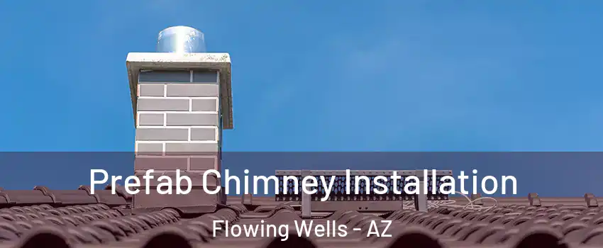  Prefab Chimney Installation Flowing Wells - AZ