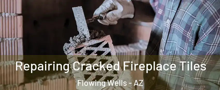  Repairing Cracked Fireplace Tiles Flowing Wells - AZ
