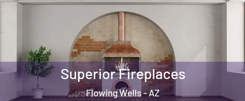  Superior Fireplaces Flowing Wells - AZ