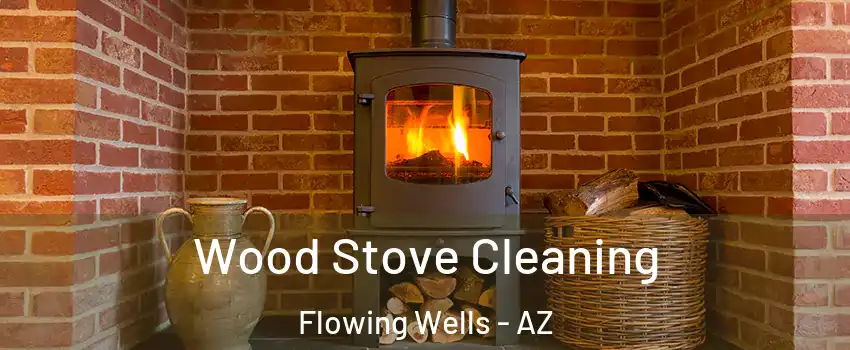  Wood Stove Cleaning Flowing Wells - AZ